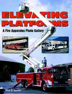 Elevating Platforms: A Fire Apparatus Photo Gallery by Paul Barrett