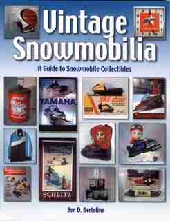 Vintage Snowmobilia: A Guide to Snowmobile Collectibles by Jon Bertolino