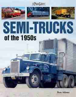 Semi-Trucks of the 1950s: A Photo Gallery by Ron Adams