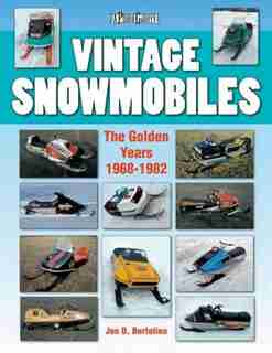 Vintage Snowmobiles: The Golden Years 1968-1982 by Jon Bertolino