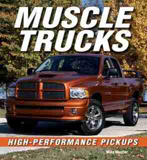 Muscle Trucks: High-Performance Pickups by Mike Mueller