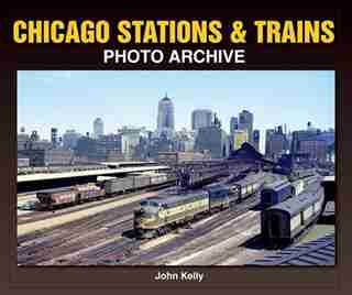 Chicago Stations & Trains Photo Archive by John Kelly