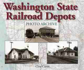 Washington State Railroad Depots Photo Archive by Clive Carter