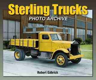 Sterling Trucks Photo Archive by Robert Gabrick
