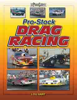 Pro Stock Drag Racing: A Photo Gallery by Lou Hart