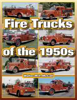 Fire Trucks of the 1950s by Walter McCall