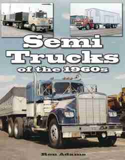 Semi Trucks of the 1960s by Ron Adams