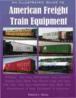 An Illustrated Guide To American Freight Train Equipment by Patrick Dorin