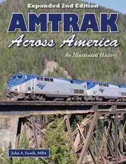 Amtrak Across America: An Illustrated History by John Fostik