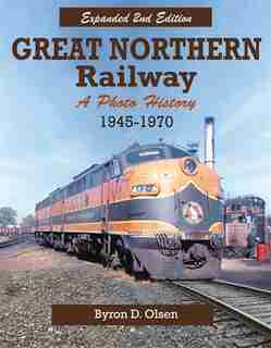 Great Northern Railway: A Photo History 1945-1970 by Byron Olsen
