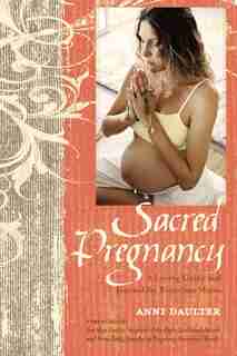 Sacred Pregnancy: A Loving Guide And Journal For Expectant Moms by Anni Daulter
