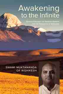 Awakening To The Infinite: Essential Answers For Spiritual Seekers From The Perspective Of Nonduality by Swami Swami Muktananda Of Rishikesh