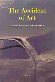 The Accident of Art by Sylvere Lotringer