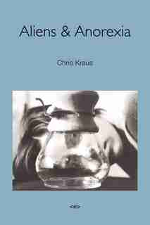 Aliens & Anorexia, New Edition by Chris Kraus