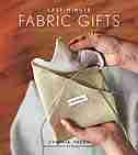 Last-Minute Fabric Gifts: 30 Hand-Sew, Machine-Sew, and No-Sew Projects by Cynthia Treen