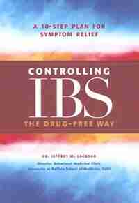 Controlling IBS the Drug-Free Way: A 10-Step Plan for Symptom Relief by Jeffrey M. Lackner