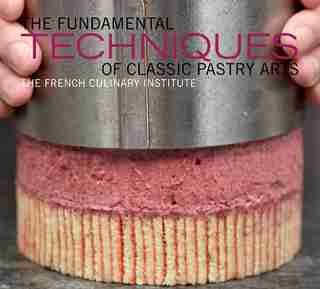 The Fundamental Techniques of Classic Pastry Arts by Judith French Culinary Institute