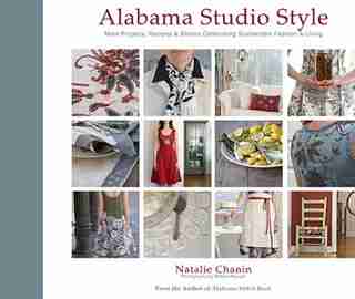 Alabama Studio Style: More Projects, Recipes & Stories Celebrating Sustainable Fashion & Living by Natalie Chanin