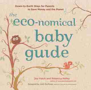 The Eco-nomical Baby Guide: Down-to-earth Ways For Parents To Save Money And The Planet by Rebecca Kelley