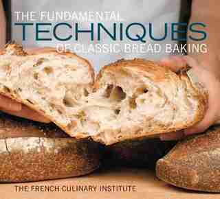 The Fundamental Techniques of Classic Bread Baking by Matthew French Culinary Institute