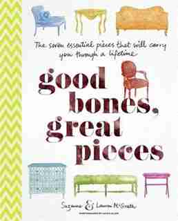 Good Bones, Great Pieces: The Seven Essential Pieces That Will Carry You Through A Lifetime by Suzanne Mcgrath