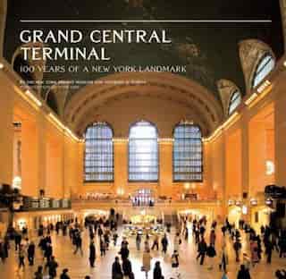 Grand Central Terminal: 100 Years Of A New York Landmark by Anthony W. Robins