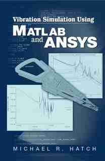 Vibration Simulation Using Matlab and Ansys by Michael R. Hatch
