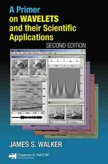 A Primer On Wavelets And Their Scientific Applications by James S. Walker