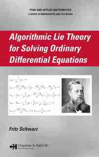 Algorithmic Lie Theory for Solving Ordinary Differential Equations by Fritz Schwarz
