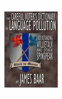 The Careful Voter's Dictionary Of Language Pollution: Understanding Willietalk And Other Spinspeak by James A. Baar