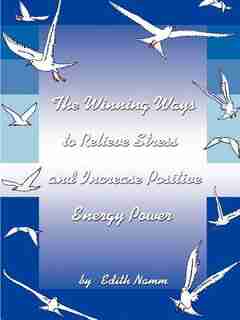 The Winning Ways To Relieve Stress And Increase Positive Energy Power by Edith Namm