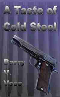 A Taste Of Cold Steel by Barry V. Voss