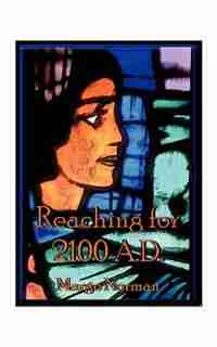 Reaching For 2100 A.d. by Margo Norman