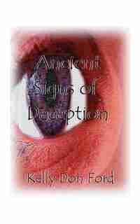 Ancient Signs Of Deception by Kelly Don Ford