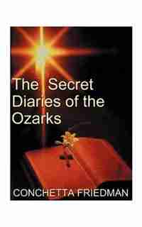 The Secret Diaries Of The Ozarks by Conchetta Friedman