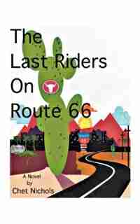 The Last Riders on Route 66 by Chet Nichols