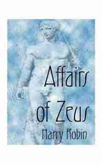 Affairs Of Zeus by Harry Robin