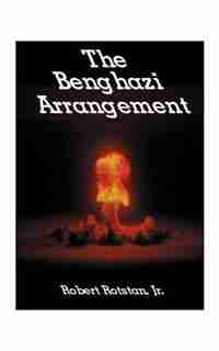 The Benghazi Arrangement by Robert Rotstan