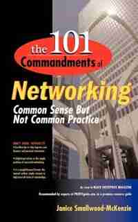 The 101 Commandments of Networking: Common Sense But Not Common Practice by Janice Smallwood-mckenzie