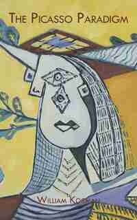 The Picasso Paradigm by William Kosman