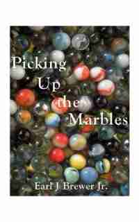 Picking Up The Marbles by Earl J. Brewer