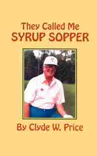 They Called My Syrup Sopper by Clyde W. Price
