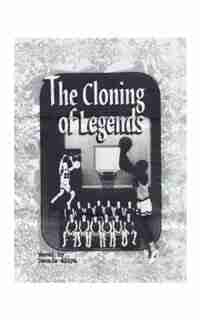 The Cloning Of Legends by Dennis Allyn