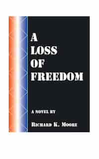 A Loss Of Freedom by Richard K. Moore