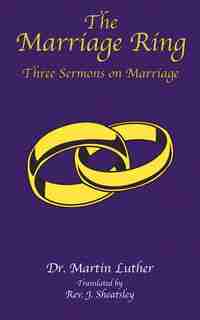 The Marriage Ring: Three Sermons on Marriage de Martin Luther
