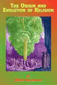 The Origin And Evolution Of Religion by Albert Churchward