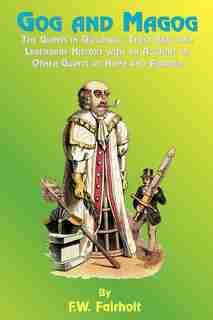 Gog And Magog: The Giants In Guildhall; Their Real And Legendary History With An Account Of Other Giants At Home A by F. W. Fairholt