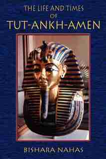 The Life And Times Of Tut-ankh-amen by Bishara Nahas