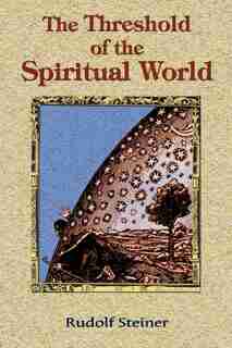 The Threshold Of The Spiritual World by Rudolf Steiner