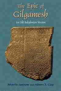 The Epic of Gilgamesh: An Old Babylonian Version by Morris Jastrow